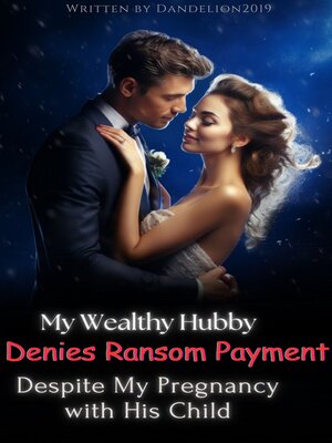 cover image of My Wealthy Hubby Denies Ransom Payment Despite My Pregnancy with His Child